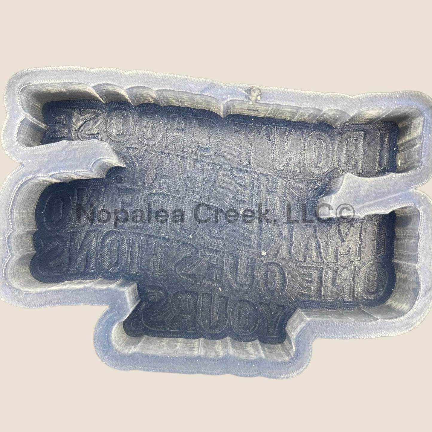 No One Questions Yours Silicone Mold©