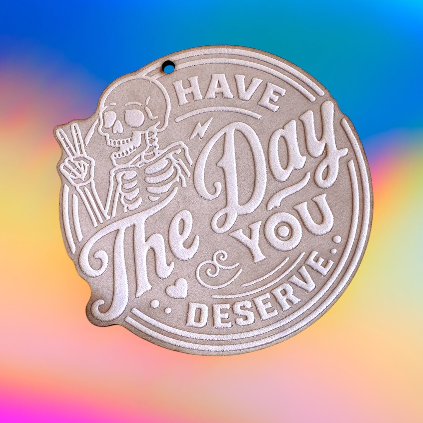 Have the Day You Deserve Leather Cutouts
