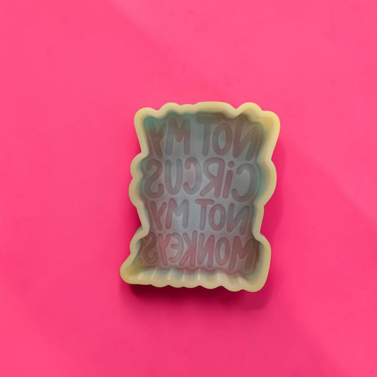 Not My Circus Silicone Mold