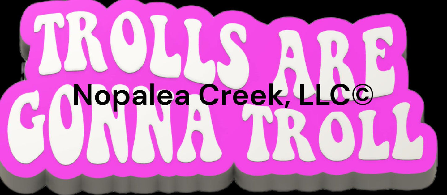 Trolls are Gonna Troll Silicone Mold©